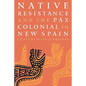 Native Resistance and the Pax Colonial in New Spain - Paperback