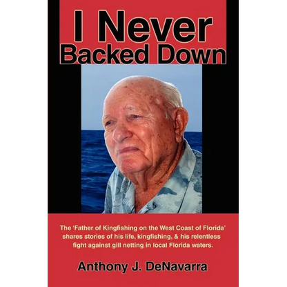 I Never Backed Down: Gene Turner Discusses His Relentless Fight Against Gill Netting in Local Florida Waters - Paperback