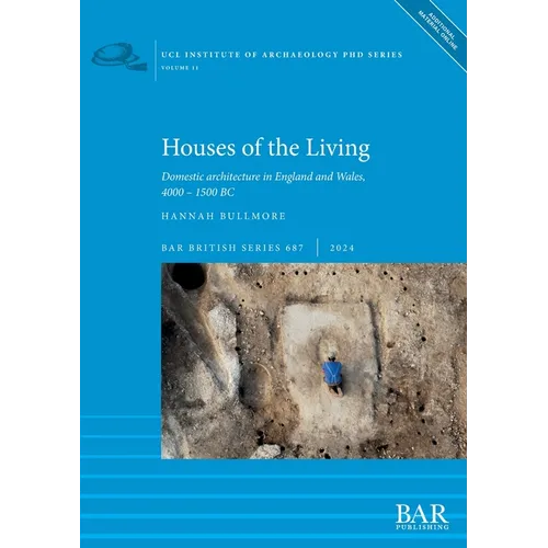 Houses of the Living: Domestic architecture in England and Wales, 4000 - 1500 BC - Paperback