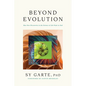 Beyond Evolution: How New Discoveries in the Science of Life Point to God - Hardcover