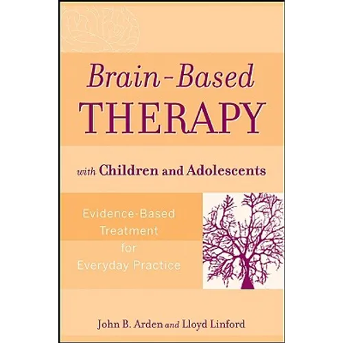 Brain-Based Therapy with Children and Adolescents: Evidence-Based Treatment for Everyday Practice - Paperback