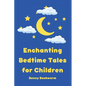 Enchanting Bedtime Tales for Children: A collection of enchanting bedtime stories for little ones - Paperback