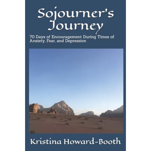 Sojourner's Journey: 70 Days of Encouragement During Times of Anxiety, Fear, and Depression - Paperback
