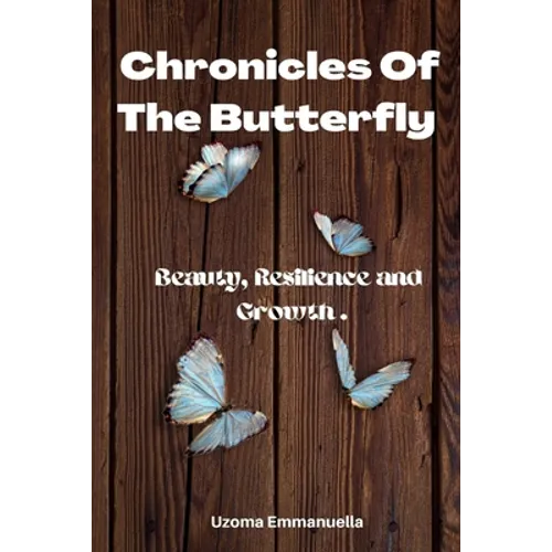 Chronicles of the Butterfly: Beauty, Resilience and Growth - Paperback