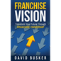Franchise Vision: Transform Your Future Through Franchise Ownership - Paperback