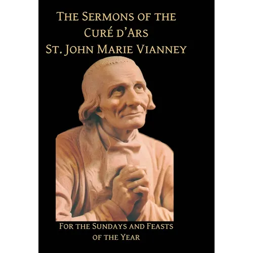 Sermons of the Cure d'Ares: For the Sundays and Feasts of the Year: For - Hardcover