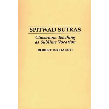 Spitwad Sutras: Classroom Teaching as Sublime Vocation - Paperback