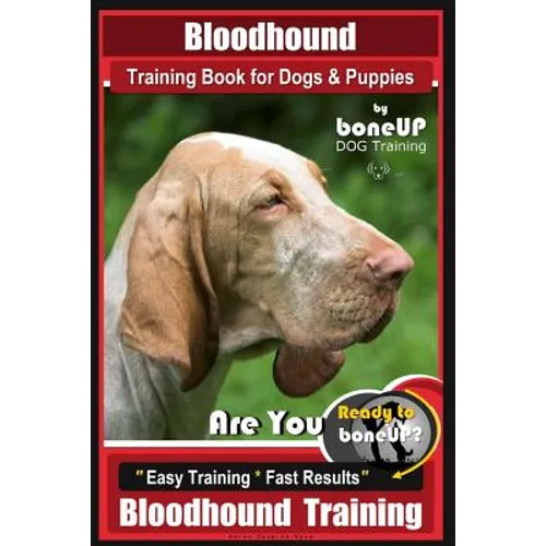 Bloodhound Training Book for Dogs & Puppies By BoneUP DOG Training: Are You Ready to Bone Up? Easy Training * Fast Results Bloodhound Training - Paperback