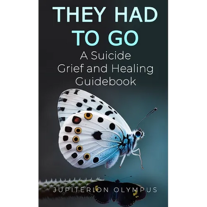 They Had To Go: A Suicide Grief and Healing Guidebook - Paperback