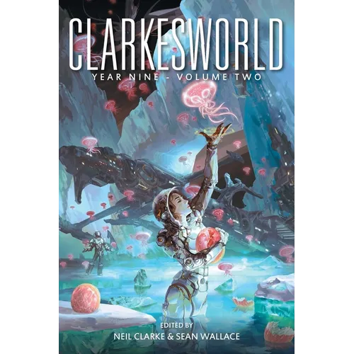 Clarkesworld Year Nine: Volume Two - Paperback