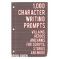 1,000 Character Writing Prompts: Villains, Heroes and Hams for Scripts, Stories and More - Paperback