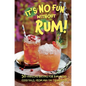 It's No Fun Without Rum!: 50 Fabulous Recipes for Rum-Based Cocktails, from Mai Tai to Mojito - Hardcover
