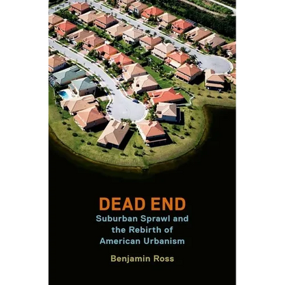 Dead End: Suburban Sprawl and the Rebirth of American Urbanism - Paperback