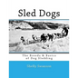 Sled Dogs: The Breeds & Basics of Dog Sledding - Paperback