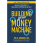 Building Your Money Machine: How to Get Your Money to Work Harder for You Than You Did for It! - Paperback