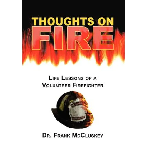 Thoughts on Fire: Life Lessons of a Volunteer Firefighter - Hardcover