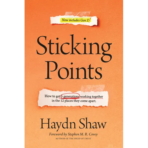 Sticking Points: How to Get 5 Generations Working Together in the 12 Places They Come Apart - Hardcover