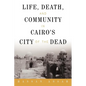 Life, Death, and Community in Cairo's City of the Dead - Paperback