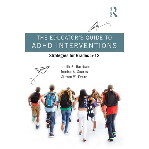 The Educator's Guide to ADHD Interventions: Strategies for Grades 5-12 - Paperback