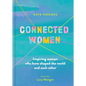 Connected Women: Inspiring Women Who Have Shaped the World and Each Other - Hardcover