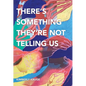 There's Something They're Not Telling Us - Paperback