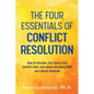 The Four Essentials of Conflict Resolution: How to Resolve Just About Any Conflict Over Just About Anything With Just About Anybody - Paperback