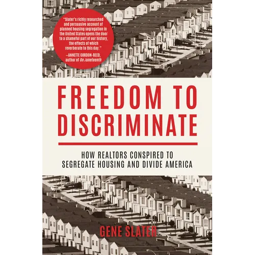 Freedom to Discriminate: How Realtors Conspired to Segregate Housing and Divide America - Hardcover