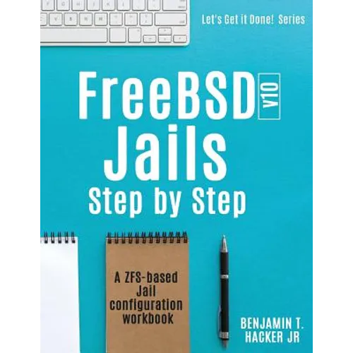 FreeBSD v10 Jails - Step by Step: A ZFS based Jail configuration workbook - Paperback