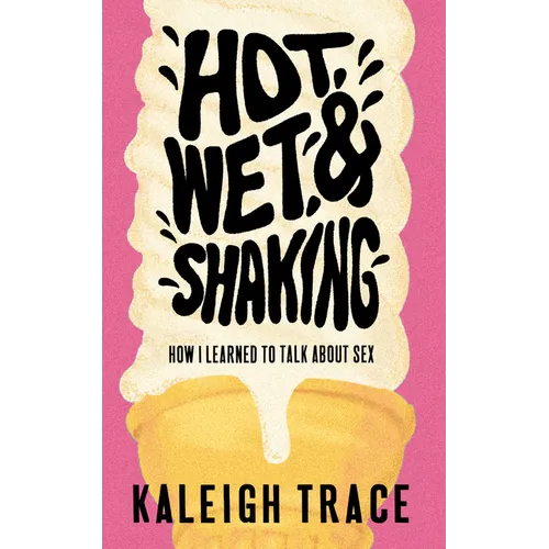 Hot, Wet, and Shaking: How I Learned to Talk about Sex - Paperback