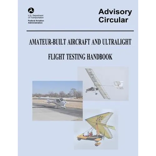 Amateur-Built Aircraft and Ultralight Flight Testing Handbook (Advisory Circular No. 90-89A) - Paperback