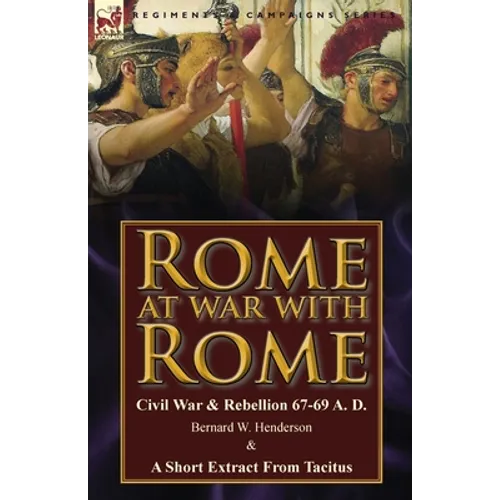 Rome at War with Rome: Civil War & Rebellion 67-69 A. D. by Bernard W. Henderson & a Short Extract from Tacitus - Paperback
