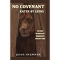 No Covenant: Eaten by lions - The story behind one of humankind's greatest fears - Hardcover