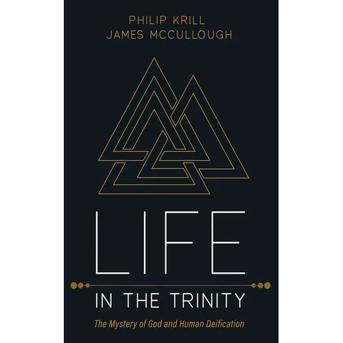 Life in the Trinity: The Mystery of God and Human Deification - Hardcover