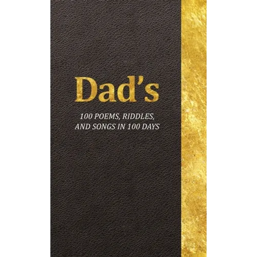 Dad's 100 Poems, Riddles, and Songs in 100 Days - Hardcover