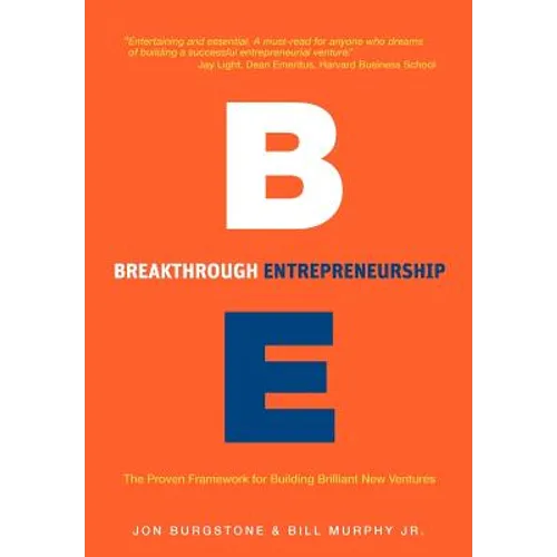 Breakthrough Entrepreneurship: The Proven Framework for Building Brilliant New Ventures - Hardcover