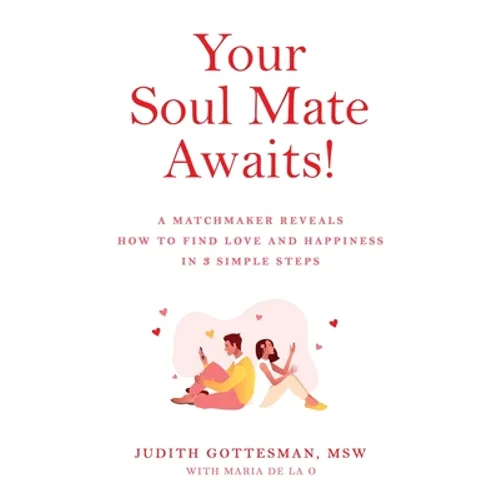 Your Soul Mate Awaits!: A Matchmaker Reveals How to Find Love and Happiness in 3 Simple Steps - Paperback