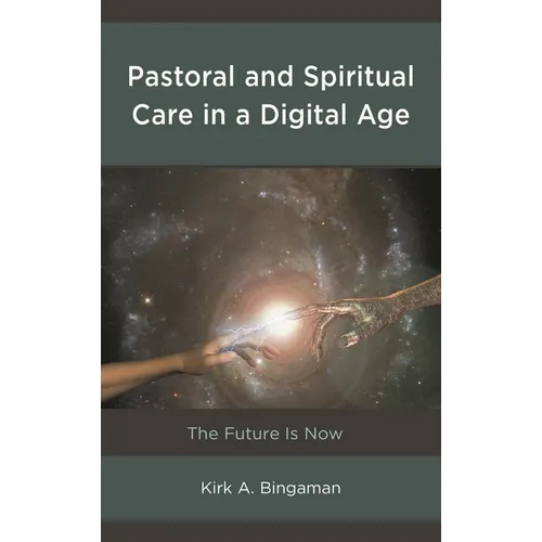 Pastoral and Spiritual Care in a Digital Age: The Future Is Now - Paperback