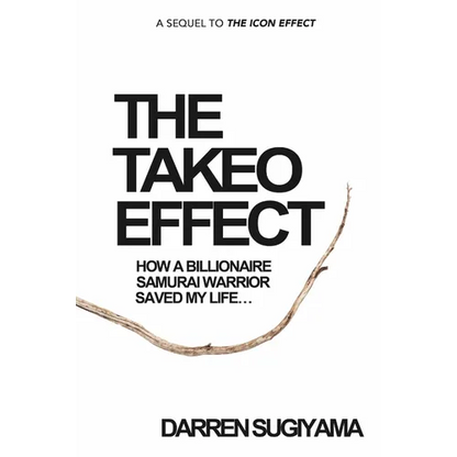 The Takeo Effect: How A Billionaire Samurai Warrior Saved My Life - Paperback