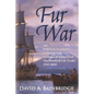 Fur War: The Political, Economic, Cultural and Ecological Impacts of the Western Fur Trade 1765-1840 - Paperback