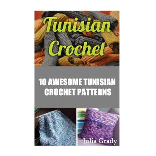 Tunisian Crochet: 10 Awesome Tunisian Crochet Patterns - Paperback