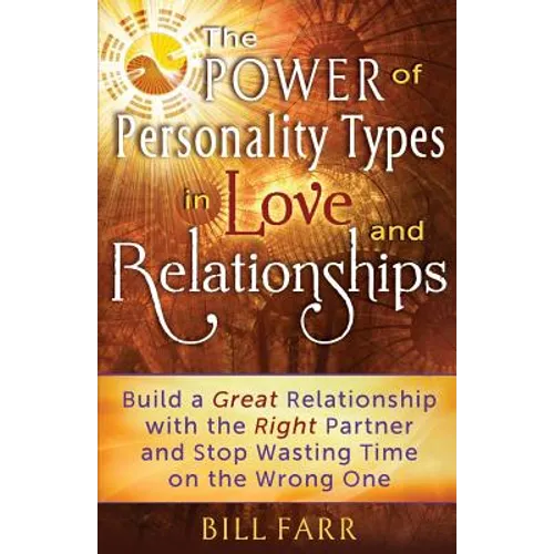 The Power of Personality Types in Love and Relationships: Build a Great Relationship with the Right Partner and Stop Wasting Time on the Wrong One - Paperback