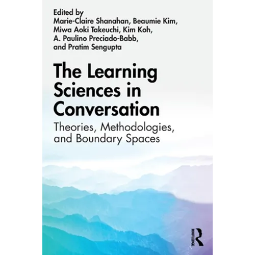 The Learning Sciences in Conversation: Theories, Methodologies, and Boundary Spaces - Paperback