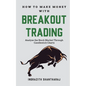 How to Make Money through Breakout Trading - Paperback
