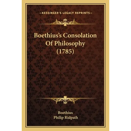 Boethius's Consolation Of Philosophy (1785) - Paperback