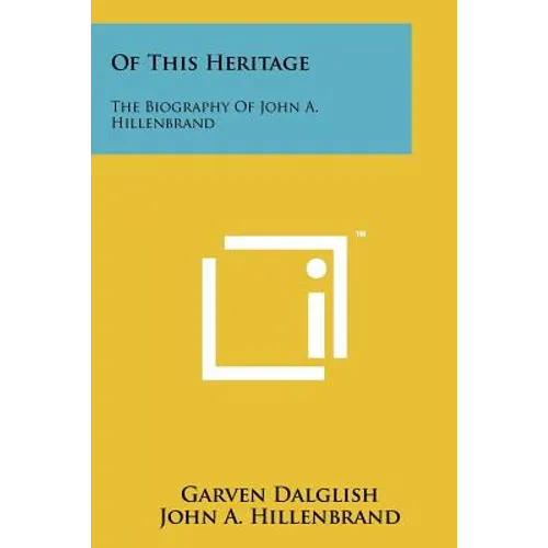 Of This Heritage: The Biography of John A. Hillenbrand - Paperback