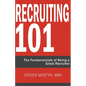 Recruiting 101: The Fundamentals of Being a Great Recruiter - Paperback