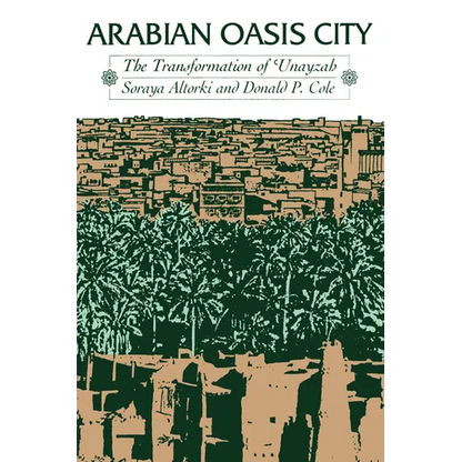 Arabian Oasis City: The Transformation of 'Unayzah - Paperback