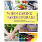 When Caring Takes Courage - Alzheimer's/Dementia: At A Glance Guide for Family Caregivers - Paperback