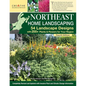 Northeast Home Landscaping, 4th Edition: 54 Landscape Designs with 200+ Plants & Flowers for Your Region - Paperback