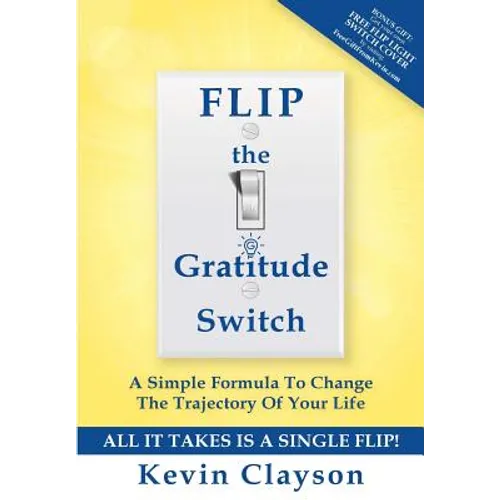 FLIP The Gratitude Switch: A Simple Formula To Change The Trajectory Of Your Life - Paperback